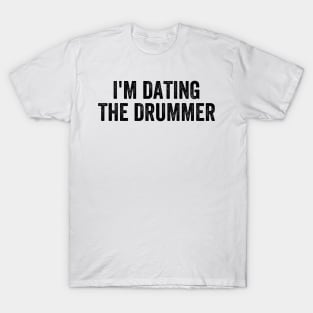 I'm Dating The Drummer T-Shirt